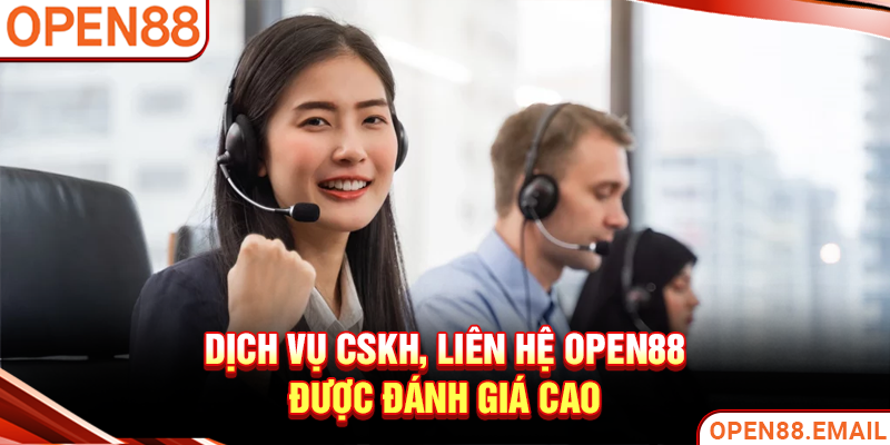 Dịch vụ CSKH, liên hệ OPEN88 được đánh giá cao