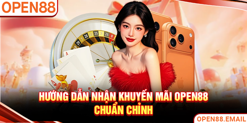 Hướng dẫn nhận khuyến mãi OPEN88 chuẩn chỉnh