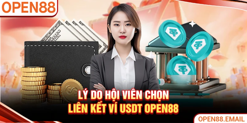 Lý do hội viên chọn liên kết ví USDT OPEN88