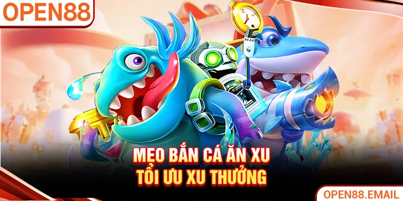Mẹo bắn cá ăn xu tối ưu xu thưởng